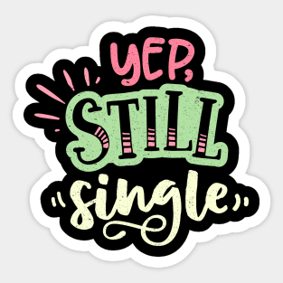 Yep Still Single Is A Valentine's Day Gifts Sticker